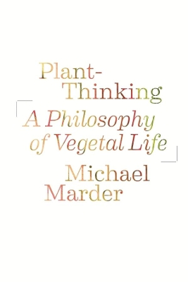 Plant-Thinking: A Philosophy of Vegetal Life book