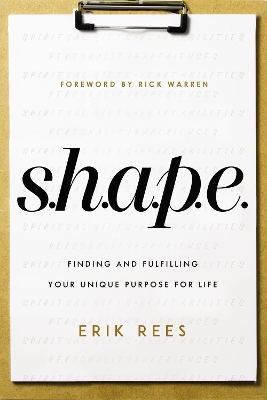 S.H.A.P.E.: Finding and Fulfilling Your Unique Purpose for Life book