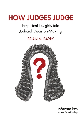 How Judges Judge: Empirical Insights into Judicial Decision-Making by Brian M. Barry