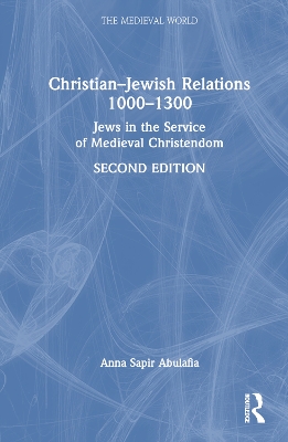 Christian–Jewish Relations 1000–1300: Jews in the Service of Medieval Christendom by Anna Sapir Abulafia