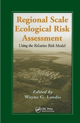 Regional Scale Ecological Risk Assessment: Using the Relative Risk Model book