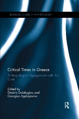 Critical Times in Greece: Anthropological Engagements with the Crisis book