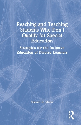 Reaching and Teaching Students Who Don’t Qualify for Special Education: Strategies for the Inclusive Education of Diverse Learners book