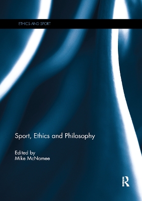 Sport, Ethics and Philosophy by Mike McNamee