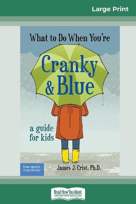 What to Do When You're Cranky and Blue: A Guide for Kids (16pt Large Print Edition) book