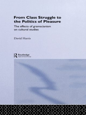 From Class Struggle to the Politics of Pleasure by David Harris