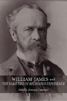 William James and The Varieties of Religious Experience by Jeremy Carrette