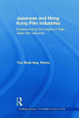 Japanese and Hong Kong Film Industries: Understanding the Origins of East Asian Film Networks book