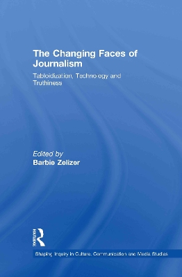 The Changing Faces of Journalism: Tabloidization, Technology and Truthiness book