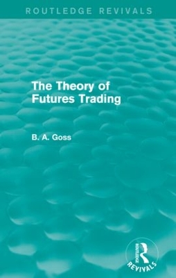 The Theory of Futures Trading by Barry Goss