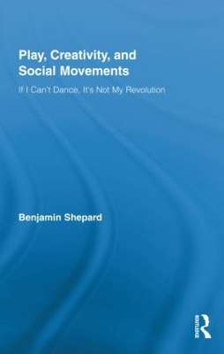 Play, Creativity, and Social Movements by Benjamin Shepard