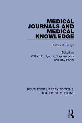 Medical Journals and Medical Knowledge: Historical Essays by William F. Bynum