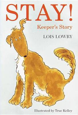 Stay! Keeper's Story by Lois Lowry