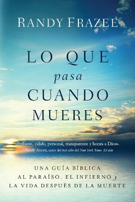 Lo que pasa cuando mueres: Una guía bíblica al paraíso, el infierno y la vida después de la muerte book