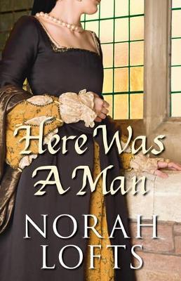 Here Was a Man by Norah Lofts