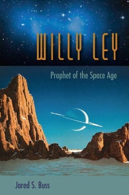 Willy Ley: Prophet of the Space Age book