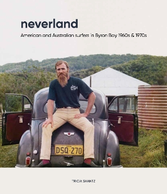 Neverland: American and Australian surfers in Byron Bay 1960s & 1970s book