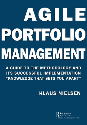 Agile Portfolio Management: A Guide to the Methodology and Its Successful Implementation “Knowledge That Sets You Apart” by Klaus Nielsen
