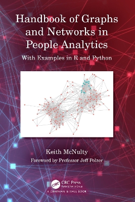 Handbook of Graphs and Networks in People Analytics: With Examples in R and Python by Keith McNulty