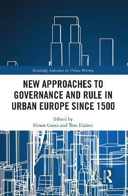 New Approaches to Governance and Rule in Urban Europe Since 1500 by Simon Gunn