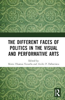 The Different Faces of Politics in the Visual and Performative Arts book
