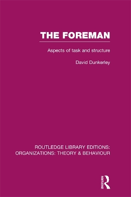 The The Foreman (RLE: Organizations): Aspects of Task and Structure by David Dunkerley
