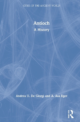 Antioch: A History by Andrea U. De Giorgi