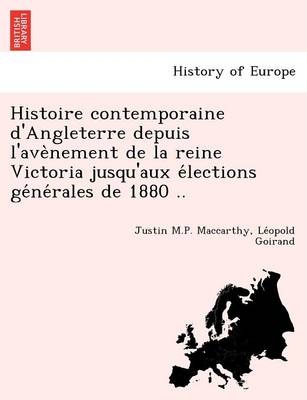 Histoire Contemporaine D'Angleterre Depuis L'Ave Nement de La Reine Victoria Jusqu'aux E Lections GE Ne Rales de 1880 .. book