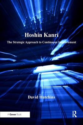 Hoshin Kanri: The Strategic Approach to Continuous Improvement by David Hutchins