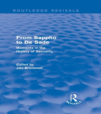 From Sappho to De Sade (Routledge Revivals): Moments in the History of Sexuality book
