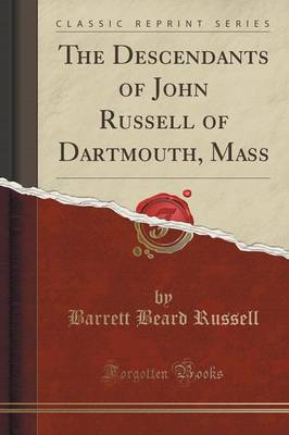 The Descendants of John Russell of Dartmouth, Mass (Classic Reprint) by Barrett Beard Russell