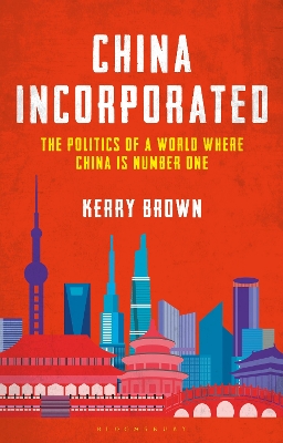 China Incorporated: The Politics of a World Where China is Number One book