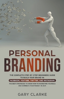 Personal Branding, The Complete Step-by-Step Beginners Guide to Build Your Brand in book