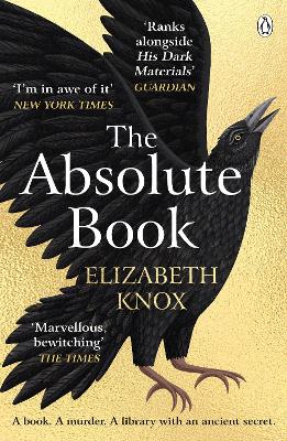 The Absolute Book: 'An INSTANT CLASSIC, to rank [with] masterpieces of fantasy such as HIS DARK MATERIALS or JONATHAN STRANGE AND MR NORRELL' GUARDIAN by Elizabeth Knox
