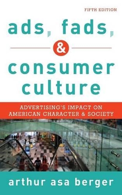 Ads, Fads, and Consumer Culture by Arthur Asa Berger
