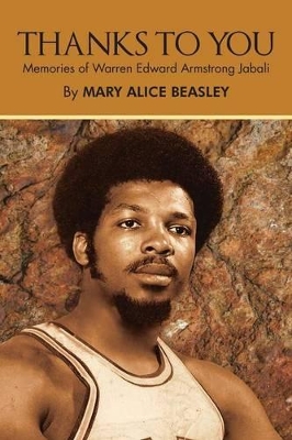 Thanks to You: Memories of Warren Edward Armstrong Jabali by Mary Alice Beasley