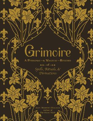 Grimoire: A Personal—& Magical—Record of Spells, Rituals, & Divinations book