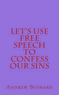 Let's Use Free Speech to Confess Our Sins book