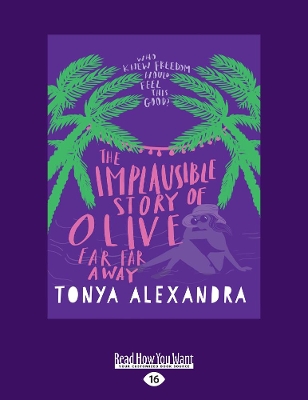 The Implausible Story of Olive Far Far Away: The Olive Banks Series (book 2) by Tonya Alexandra