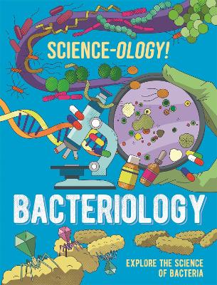 Science-ology!: Bacteriology by Anna Claybourne