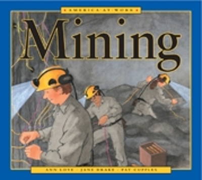 Canada at Work: Mining by Jane Drake