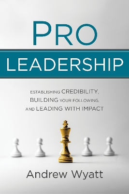 Pro Leadership: Establishing Your Credibility, Building Your Following and Leading With Impact book