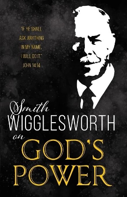 Smith Wigglesworth on God's Power book