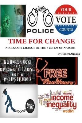 Time For Change: Necessary Change via The System of Nature by Robert Almada