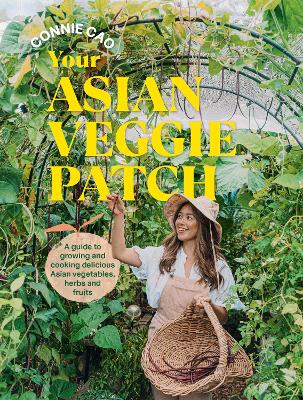 Your Asian Veggie Patch: A guide to growing and cooking delicious Asian vegetables, herbs and fruits book