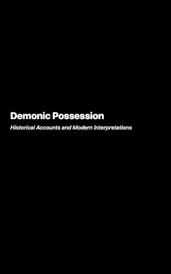Demonic Possession: Historical Accounts and Modern Interpretations book