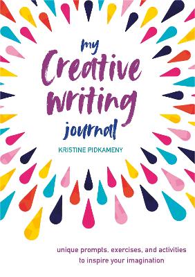 My Creative Writing Journal: Unique Prompts, Exercises, and Activities to Inspire Your Imagination book