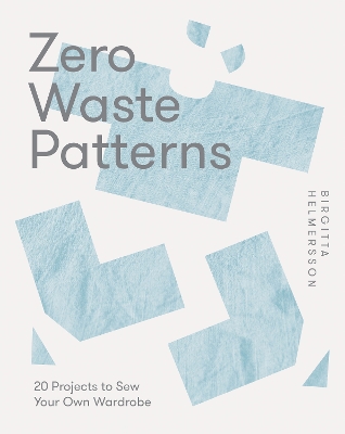 Zero Waste Patterns: 20 Projects to Sew Your Own Wardrobe book