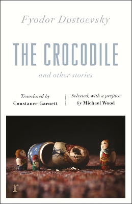 The Crocodile and Other Stories (riverrun Editions): Dostoevsky's finest short stories in the timeless translations of Constance Garnett book