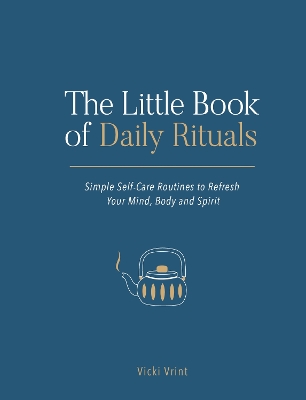 The Little Book of Daily Rituals: Simple Self-Care Routines to Refresh Your Mind, Body and Spirit book